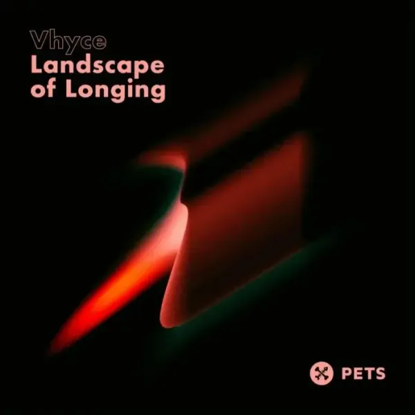 Vhyce, the Haze – Landscape of Longing EP on Pets Recordings